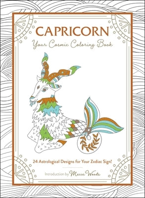 Capricorn: Your Cosmic Coloring Book: 24 Astrological Designs for Your Zodiac Sign! by Woods, Mecca