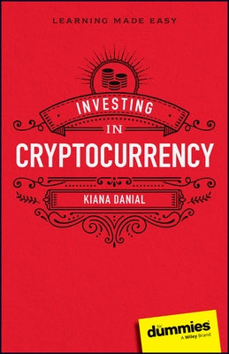 Investing in Cryptocurrency for Dummies by Danial, Kiana