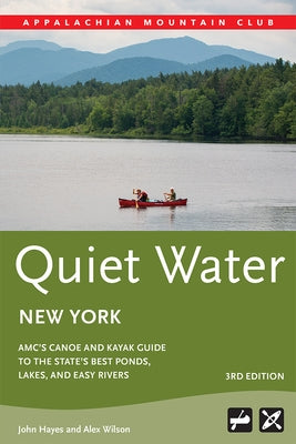 Quiet Water New York: Amc's Canoe and Kayak Guide to the State's Best Ponds, Lakes, and Easy Rivers by Hayes, John