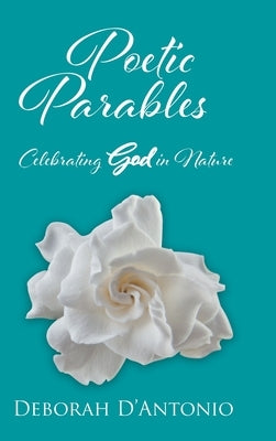 Poetic Parables: Celebrating God in Nature by D'Antonio, Deborah