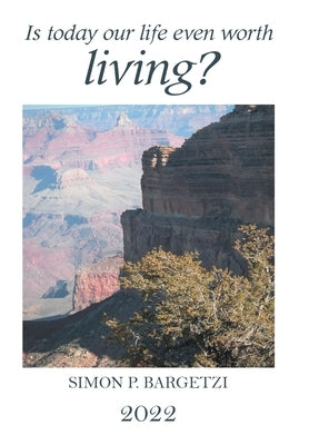 Is Today Our Life Even Worth Living? by Bargetzi, Simon P.