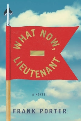 What Now, Lieutenant by Porter, Frank