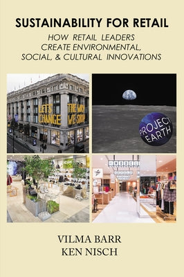 Sustainability for Retail: How Retail Leaders Create Environmental, Social, & Cultural Innovations by Barr, Vilma