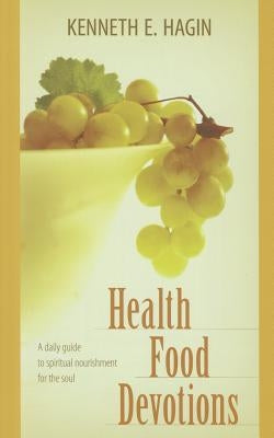 Health Food Devotions by Hagin, Kenneth E.