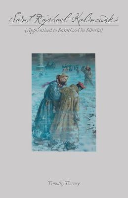 Saint Raphael Kalinowski: Apprenticed to Sainthood in Siberia by Tierney, Timothy