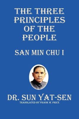 The Three Principles of the People - San Min Chu I by Yat-Sen, Sun