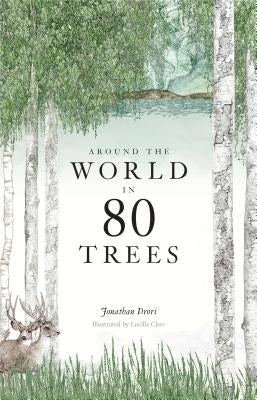 Around the World in 80 Trees: (the Perfect Gift for Tree Lovers) by Drori, Jonathan