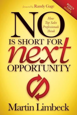 No Is Short for Next Opportunity: How Top Sales Professionals Think by Limbeck, Martin