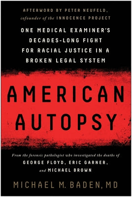 American Autopsy: One Medical Examiner's Decades-Long Fight for Racial Justice in a Broken Legal System by Baden, Michael M.