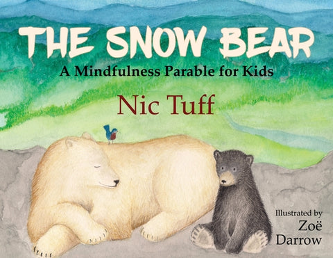 The Snow Bear: A Mindfulness Parable for Kids by Tuff, Nic