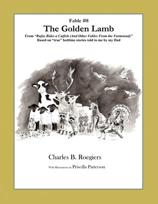 The Golden Lamb [Fable 8]: (From Rufus Rides a Catfish & Other Fables From the Farmstead) by Roegiers, Charles B.