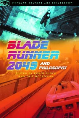 Blade Runner 2049 and Philosophy: This Breaks the World by Bunce, Robin