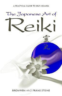 The Japanese Art of Reiki: A Practical Guide to Self-Healing by Steine, Bronwen