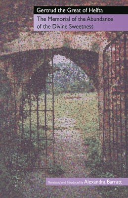 The Memorial of the Abundance of the Divine Sweetness: Volume 88 by Gertrud the Great of Helfta
