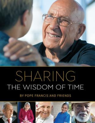 Sharing the Wisdom of Time by Pope Francis