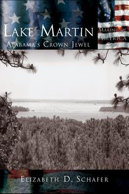 Lake Martin: Alabama's Crown Jewel by Schafer, Elizabeth D.