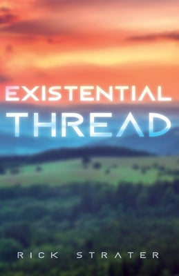 Existential Thread by Strater, Rick