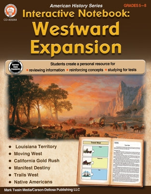 Interactive Notebook: Westward Expansion Resource Book, Grades 5 - 8 by Cameron, Schyrlet