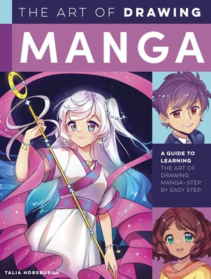 The Art of Drawing Manga: A Guide to Learning the Art of Drawing Manga--Step by Easy Step by Horsburgh, Talia