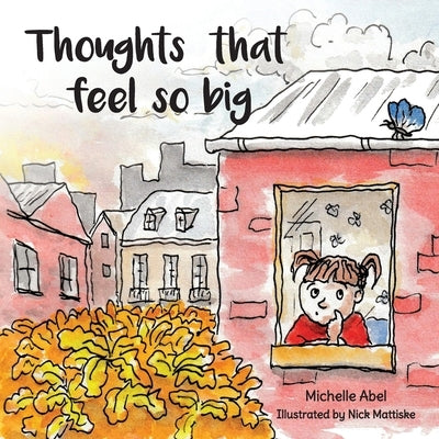 Thoughts That Feel So Big by Abel, Michelle