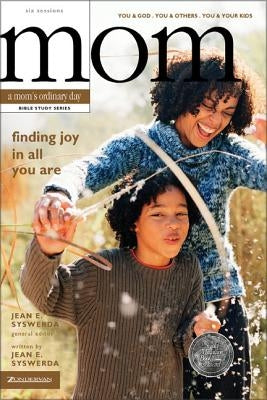 Finding Joy in All You Are: You and God, You and Others, You and Your Kids by Syswerda, Jean E.