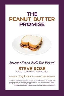 The Peanut Butter Promise: Spreading Hope to Fulfill Your Purpose! by Rose, Steve