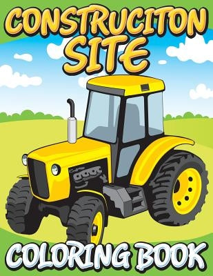 Construction Site Coloring Book by Speedy Publishing LLC