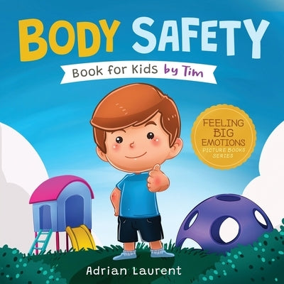 Body Safety Book for Kids by Tim: Learn Through Story about Safety Circles, Private Parts, Confidence, Personal Space Bubbles, Safe Touching, Consent by Laurent, Adrian