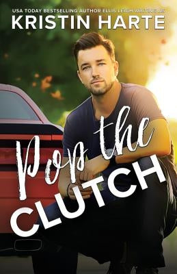 Pop The Clutch: A Blue Collar Second Gear Romance by Harte, Kristin