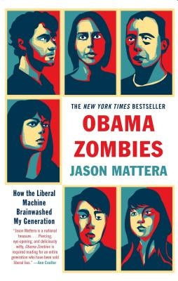 Obama Zombies: How the Liberal Machine Brainwashed My Generation by Mattera, Jason