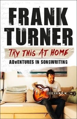 Try This at Home: Adventures in Songwriting by Turner, Frank