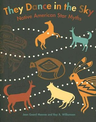 They Dance in the Sky: Native American Star Myths by Monroe, Jean Guard