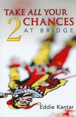 Take All Your Chances at Bridge Volume 2 by Kantar, Edwin B.