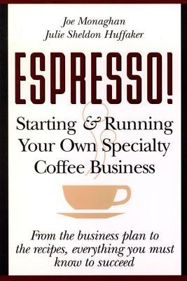 Espresso! Starting and Running Your Own Coffee Business by Huffaker, Julie S.