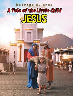 A Tale of the Little Child Jesus by Cruz, Rodrigo D.