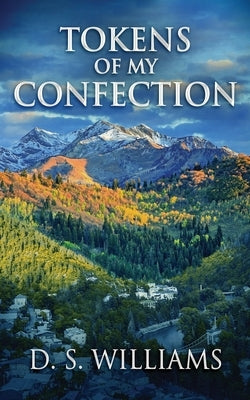 Tokens Of My Confection by Williams, D. S.