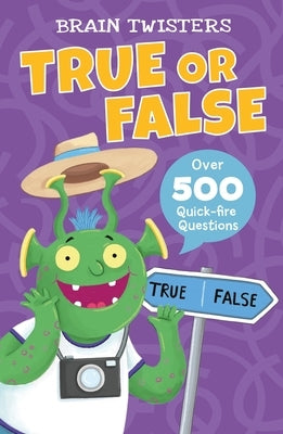 Brain Twisters: True or False: Over 500 Quick-Fire Questions by Finnegan, Ivy