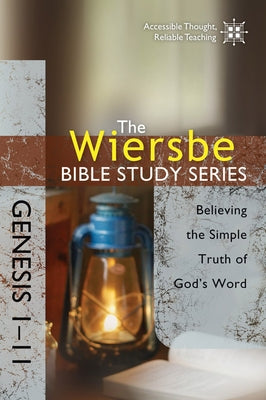Genesis 1-11: Believing the Simple Truth of God's Word by Wiersbe, Warren W.