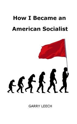 How I Became an American Socialist by Leech, Garry