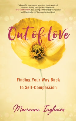 Out of Love: Finding Your Way Back to Self-Compassion by Ingheim, Marianne
