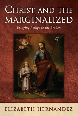 Christ and the Marginalized by Hernandez, Elizabeth