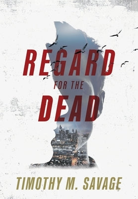 Regard for the Dead by Savage, Timothy M.