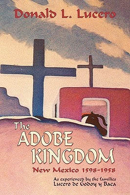 The Adobe Kingdom by Lucero, Donald L.