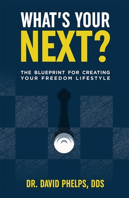 What's Your Next?: The Blueprint for Creating Your Freedom Lifestyle by Phelps, David