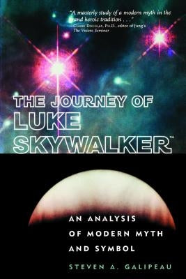 The Journey of Luke Skywalker: An Analysis of Modern Myth and Symbol by Galipeau, Steven A.