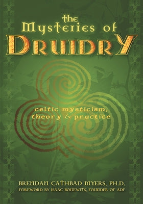 Mysteries of Druidry: Celtic Mysticism, Theory & Practice by Myers, Brendan Cathbad