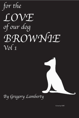 For the Love of Our Dog Brownie by Lamberty, Gregory