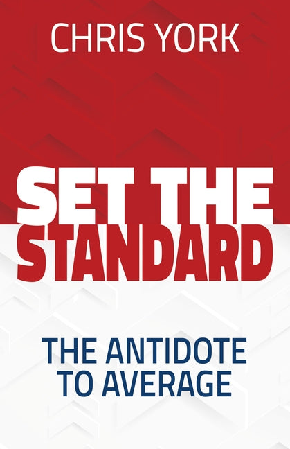 Set the Standard: The Antidote to Average by York, Chris