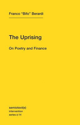 The Uprising: On Poetry and Finance by Berardi, Franco "Bifo"