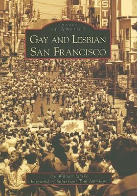 Gay and Lesbian San Francisco by Lipsky, Dr William